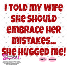 I Told My Wife She Should Embrace Her Mistakes - She Hugged Me - Transparent PNG, SVG - Silhouette, Cricut, Scan N Cut
