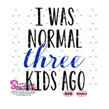 I Was Normal Three Kids Ago - Transparent PNG, SVG-Silhouette, Cricut, Scan N Cut