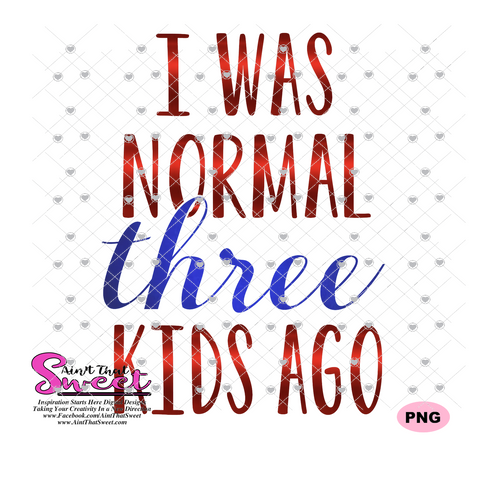 I Was Normal Three Kids Ago - Transparent PNG, SVG-Silhouette, Cricut, Scan N Cut