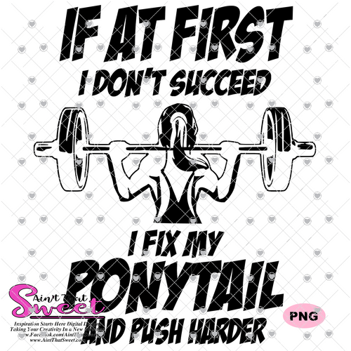 If At First I Don't Succeed I Fix My Ponytail And Push Harder- Transparent PNG, SVG - Silhouette, Cricut, Scan N Cut