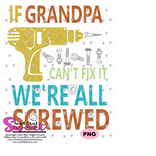 If Grandpa Can't Fix It We're All Screwed - Transparent PNG, SVG - Silhouette, Cricut, Scan N Cut