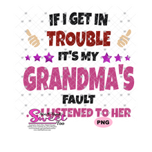 If I Get In Trouble It's My Grandma's Fault ...I listened To Her - Transparent PNG, SVG - Silhouette, Cricut, Scan N Cut