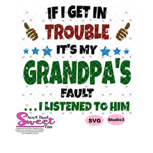 If I Get In Trouble It's My Grandpa's Fault Version 2...I listened To Him - Transparent PNG, SVG - Silhouette, Cricut, Scan N Cut