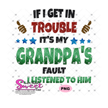 If I Get In Trouble It's My Grandpa's Fault Version 2...I listened To Him - Transparent PNG, SVG - Silhouette, Cricut, Scan N Cut