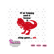 If Ur Happy and U Know It Clap Your... Oh - T-Rex Dinosaur - Transparent SVG-PNG -Silhouette, Cricut, Scan N Cut - Silhouette, Cricut, Scan N Cut