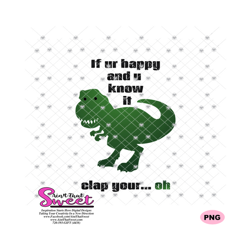 If Ur Happy and U Know It Clap Your... Oh - T-Rex Dinosaur - Transparent SVG-PNG -Silhouette, Cricut, Scan N Cut - Silhouette, Cricut, Scan N Cut