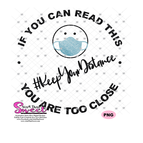 If You Can Read This You Are Too Close, Keep Your Distance with Mask (#KeepYourDistance) - Transparent PNG, SVG - Silhouette, Cricut, Scan N Cut