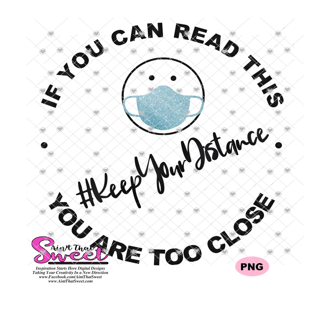 If You Can Read This You Are Too Close, Keep Your Distance with Mask (#KeepYourDistance) - Transparent PNG, SVG - Silhouette, Cricut, Scan N Cut