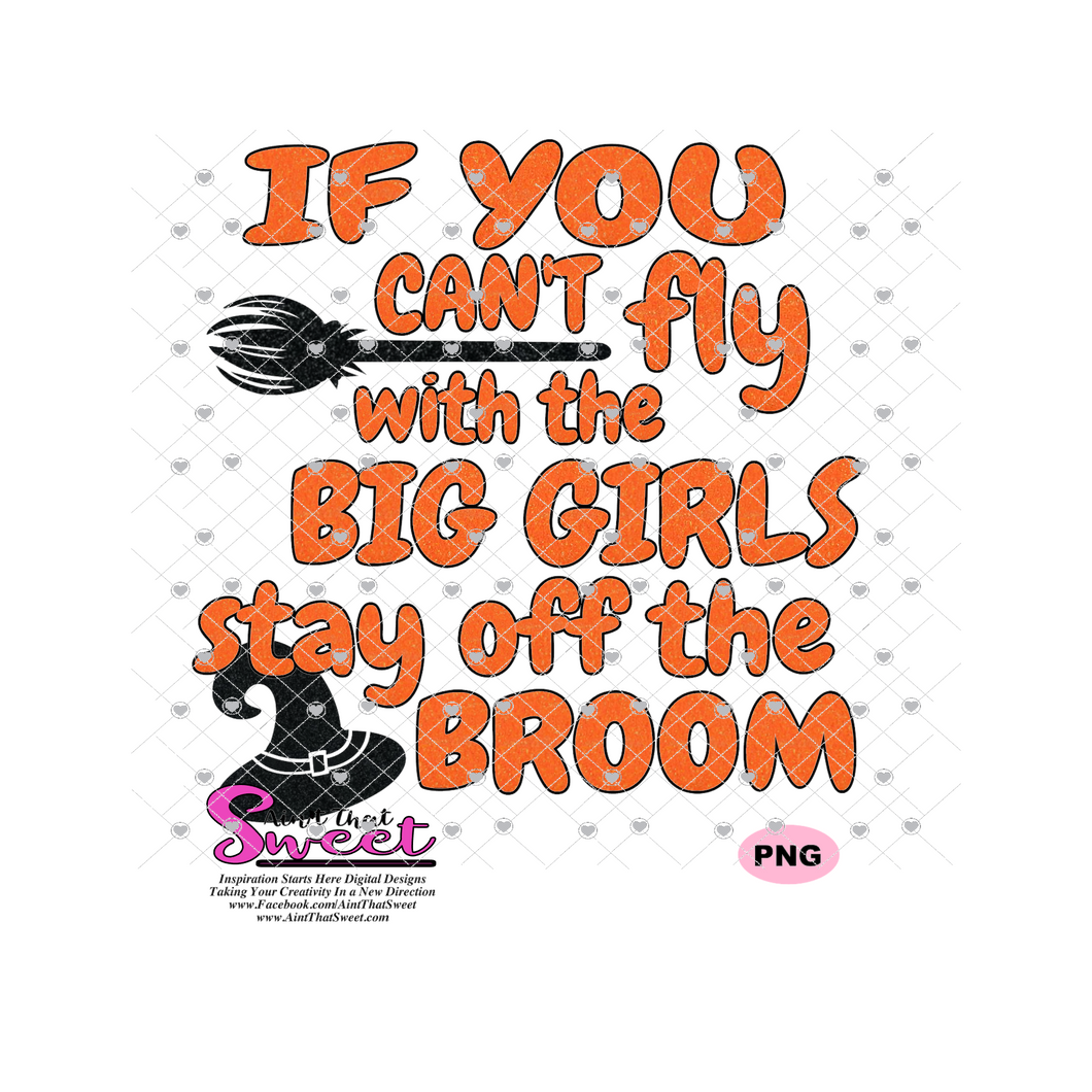 If You Can't Fly With The Big Girls Stay Off The Broom - Transparent PNG, SVG  - Silhouette, Cricut, Scan N Cut