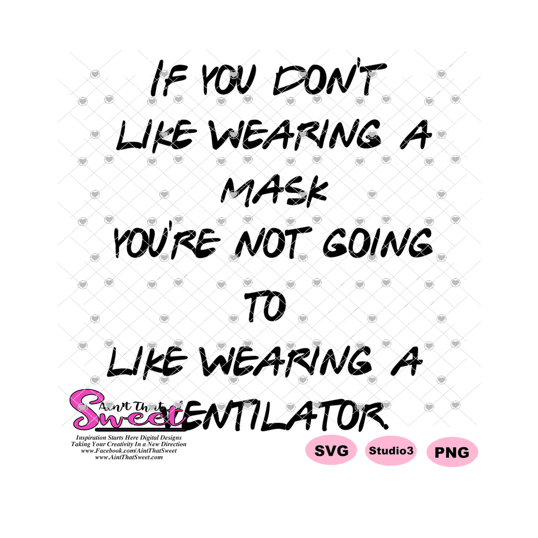 If You Don't Like Wearing A Mask You're Not Going To Like Wearing A Ventilator - Transparent PNG, SVG - Silhouette, Cricut, Scan N Cut