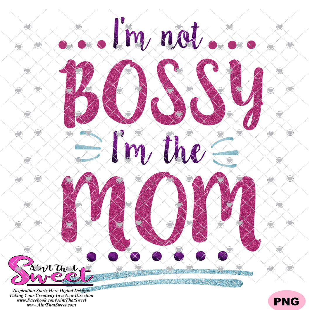 I'm Not Bossy I'm the Mom - Transparent PNG, SVG - Silhouette, Cricut, Scan N Cut