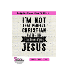 I'm Not That Perfect Christian I Know I Need Jesus - Transparent PNG, SVG  - Silhouette, Cricut, Scan N Cut