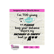 I'm Too Young To Wear A Mask Keep Your Distance-Mommy & Daddy  Beat Yo A** -Transparent PNG, SVG, Studio3, Silhouette, Cricut, Sublimation