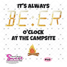 It's Always Beer O'Clock At The Campsite - Transparent PNG, SVG-Silhouette, Cricut, Scan N Cut