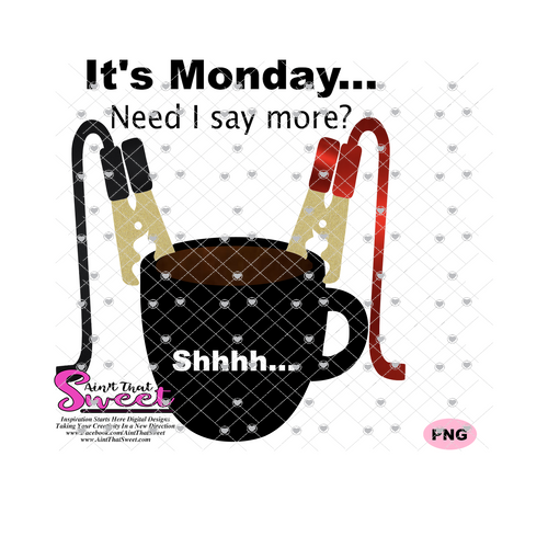 It's Monday... Need I Say More? Shhhh Battery Cables Jump Start Coffee Cup - Transparent PNG, SVG  - Silhouette, Cricut, Scan N Cut
