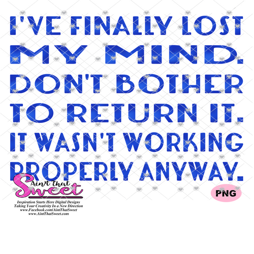 I've Finally Lost My Mind, Don't Bother To Return It. It Wasn't Working Properly Anyway - Transparent PNG, SVG - Silhouette, Cricut, Scan N Cut