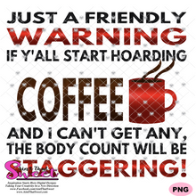 Just A Friendly Warning If Y'all Start Hoarding Coffee- Transparent PNG, SVG-Silhouette, Cricut, Scan N Cut