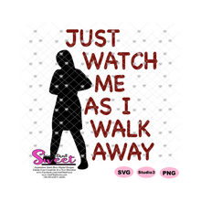Just Watch Me As I Walk Away - Transparent SVG-PNG  - Silhouette, Cricut, Scan N Cut