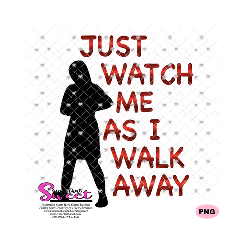 Just Watch Me As I Walk Away - Transparent SVG-PNG  - Silhouette, Cricut, Scan N Cut