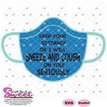 Keep Your Distance Or I Will Sneeze Or Cough On You Seriously - Transparent PNG, SVG - Silhouette, Cricut, Scan N Cut