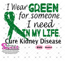 Kidney Disease: I wear Green For Someone I Need In My Life - Transparent PNG, SVG - Silhouette, Cricut, Scan N Cut