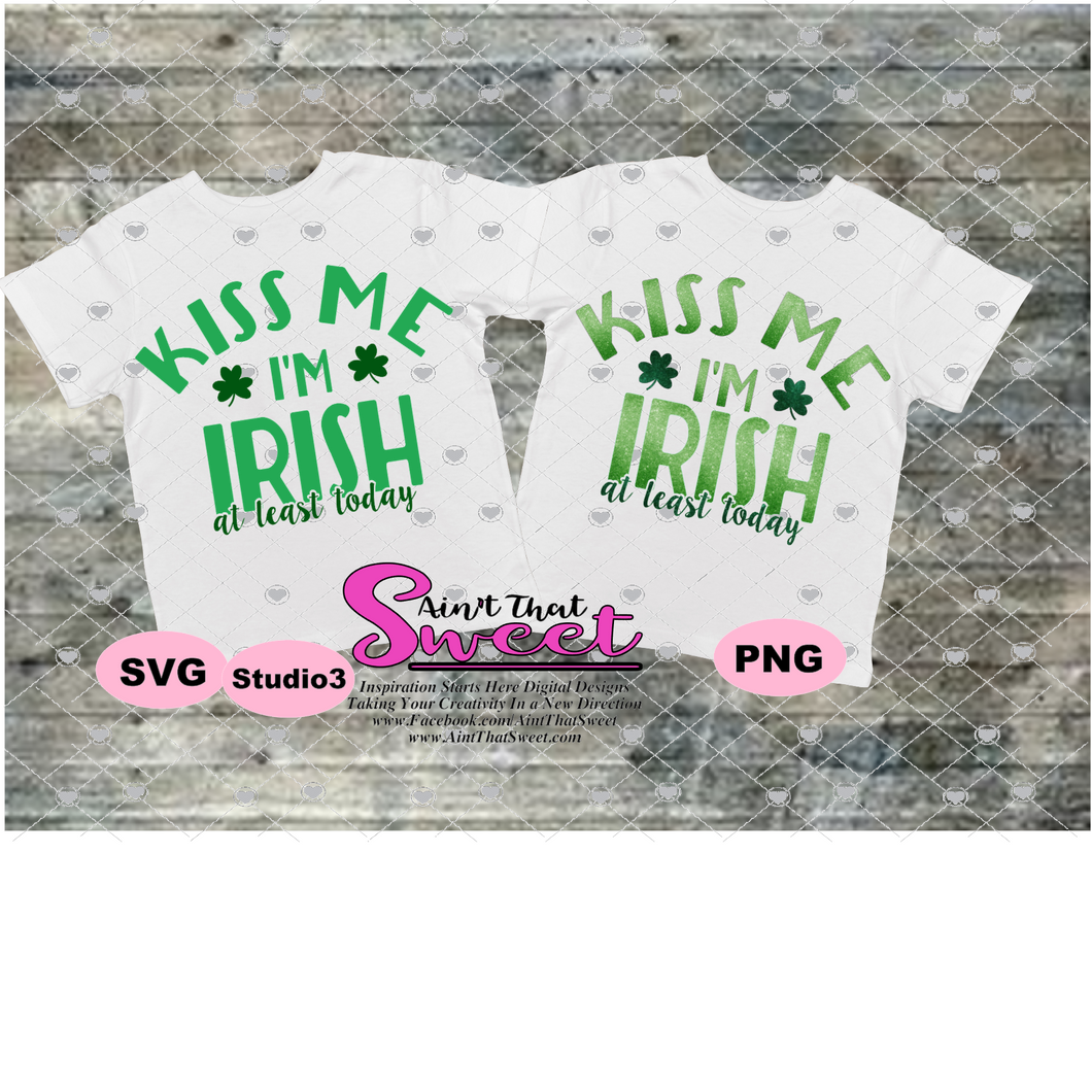 Kiss Me I'm Irish At Least Today - Transparent PNG, SVG - Silhouette, Cricut, Scan N Cut