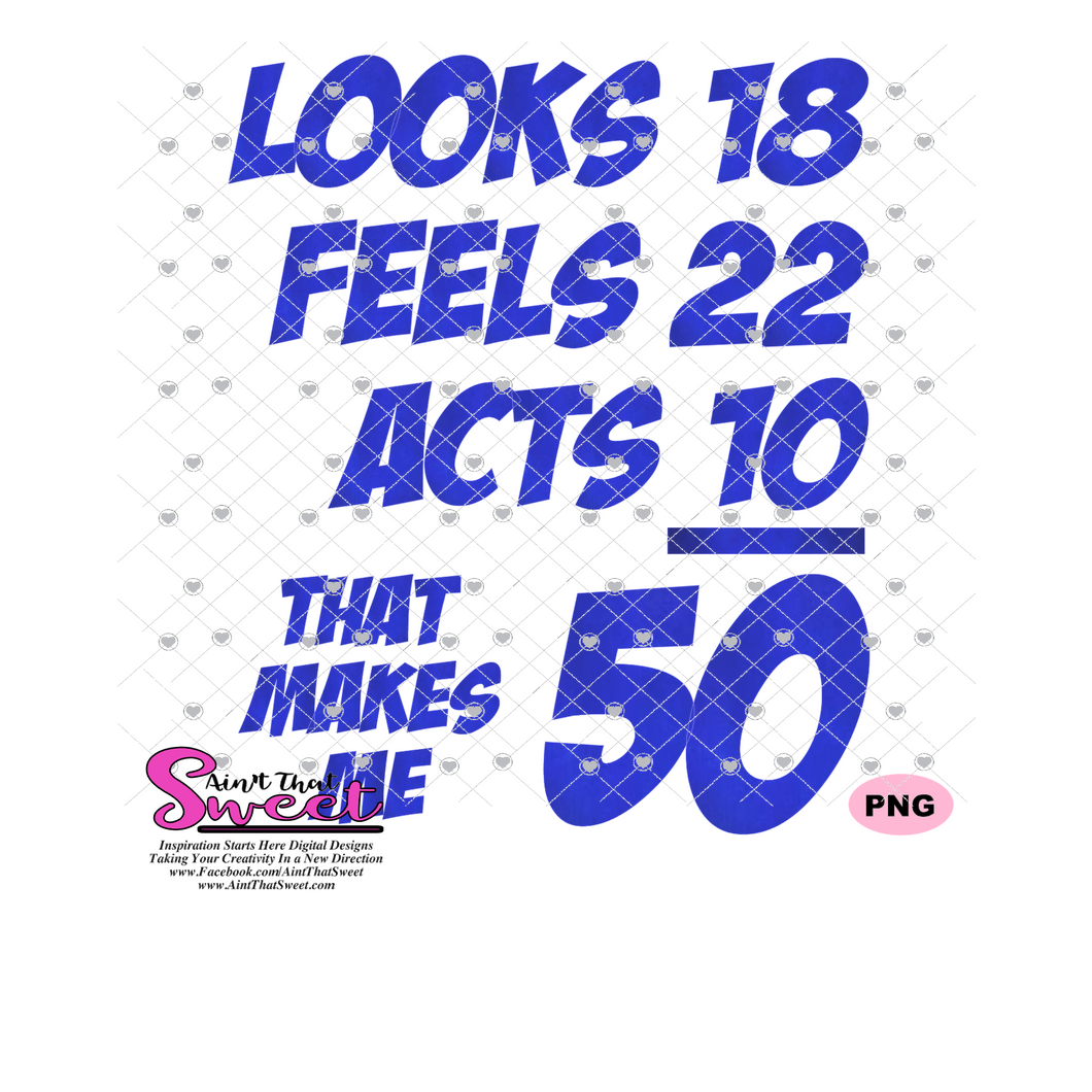 Looks Like 18 Feels Like 22 Acts 10 That Makes Me 50 - Transparent PNG, SVG - Silhouette, Cricut, Scan N Cut