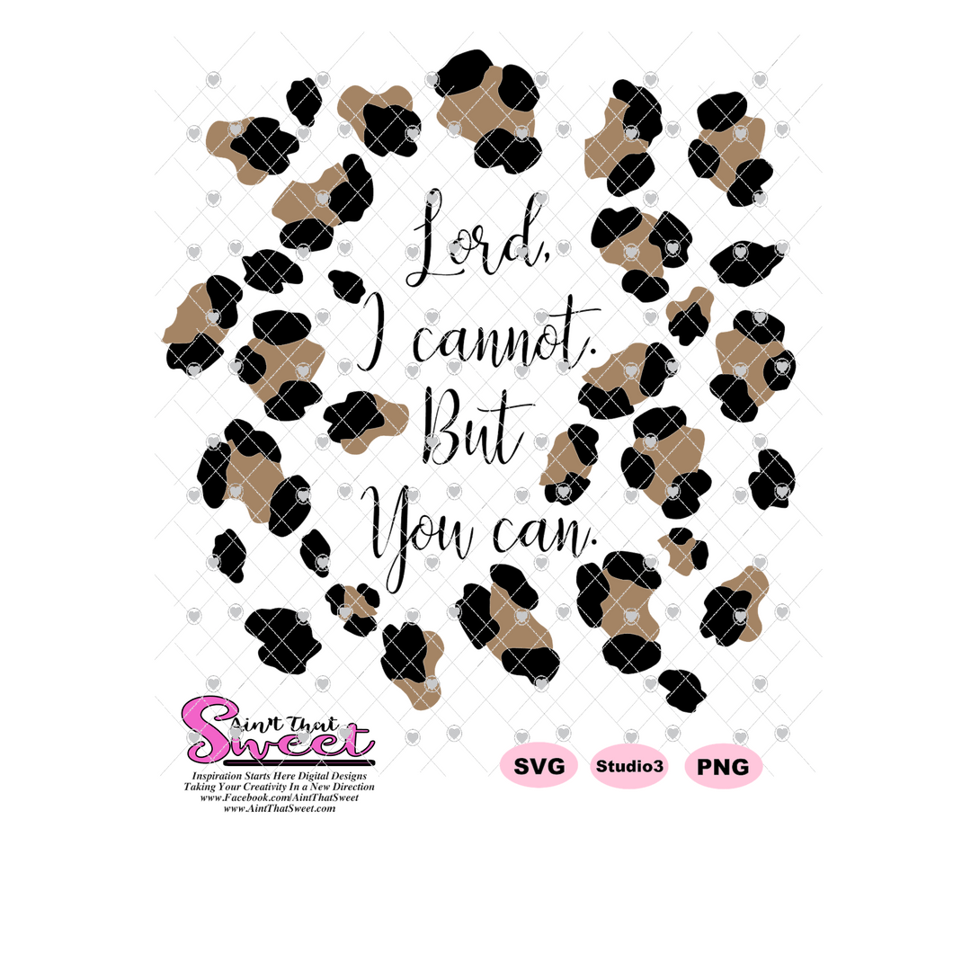 Lord I Cannot But You Can Leopard Pattern - Transparent SVG-PNG  - Silhouette, Cricut, Scan N Cut