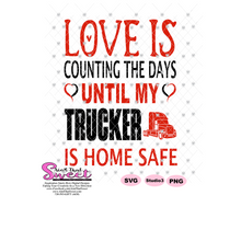 Love Is Counting The Days Until My Trucker Is Home Safe - Transparent PNG, SVG  - Silhouette, Cricut, Scan N Cut