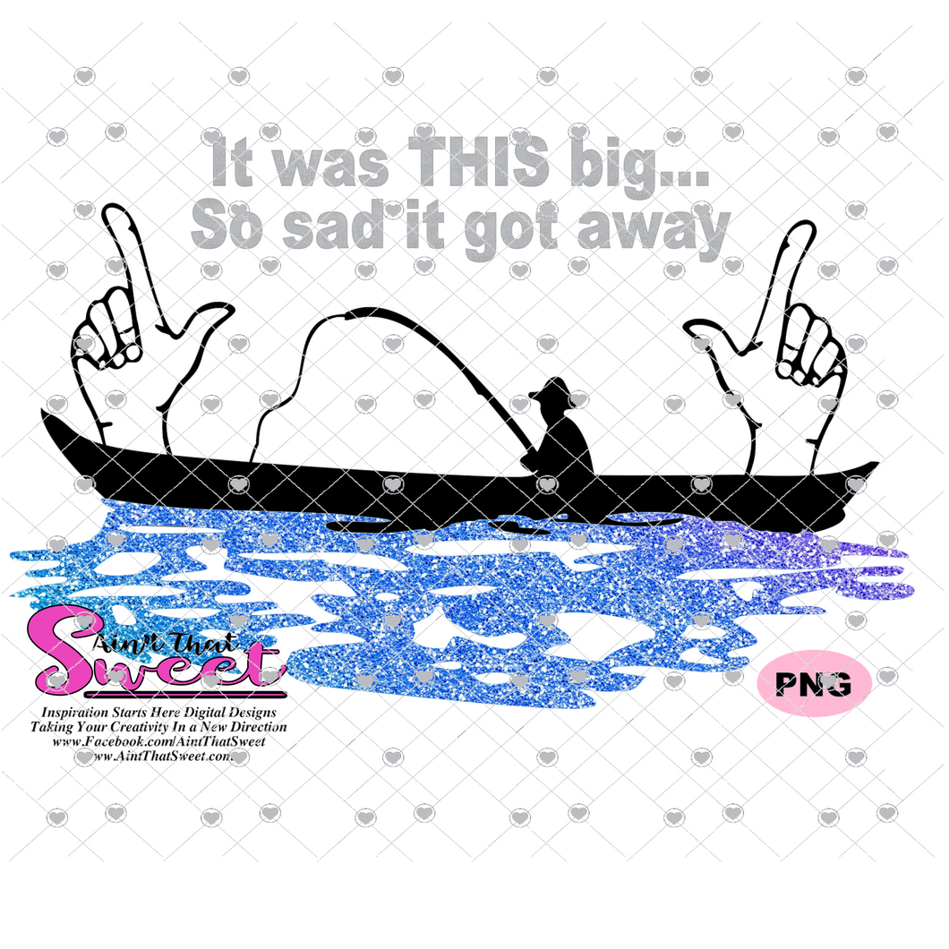 Man Fishing - It Was THIS Big - So Sad It Got Away - Transparent PNG, SVG - Silhouette, Cricut, Scan N Cut