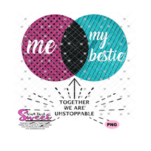 Me My Bestie Together We Are Unstoppable - Transparent PNG, SVG  - Silhouette, Cricut, Scan N Cut