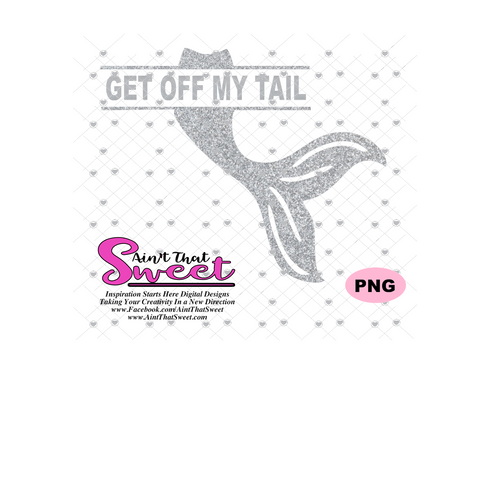 Mermaid Tail - Get Off My Tail (Great For A Car Decal)  - Transparent PNG, SVG  - Silhouette, Cricut, Scan N Cut