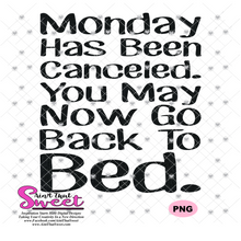 Monday Has Been Canceled-You May Now Go Back To Bed - Transparent PNG, SVG - Silhouette, Cricut, Scan N Cut