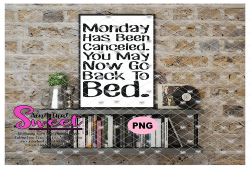 Monday Has Been Canceled-You May Now Go Back To Bed - Transparent PNG, SVG - Silhouette, Cricut, Scan N Cut