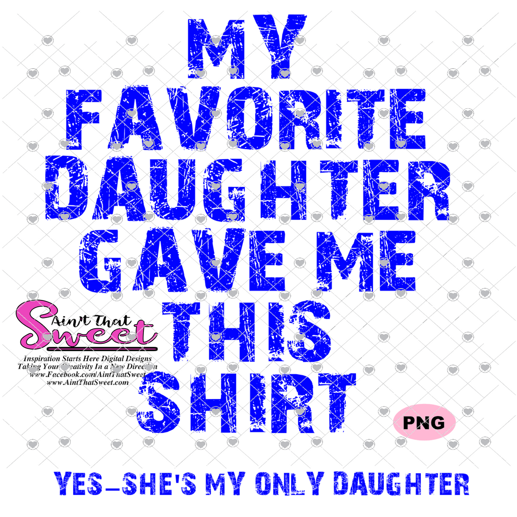 My Favorite Daughter Gave Me This Shirt -Yes-She's My Only Daughter - Transparent PNG, SVG - Silhouette, Cricut, Scan N Cut
