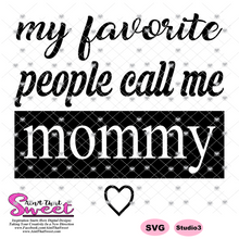 My Favorite People Call Me Mommy - Transparent PNG, SVG - Silhouette, Cricut, Scan N Cut