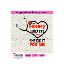 My Mommy Did It And She Did It for Me Nurse Doctor - Transparent PNG, SVG  - Silhouette, Cricut, Scan N Cut