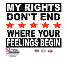 My Rights Don't End Where Your Feelings Begin - Transparent PNG, SVG - Silhouette, Cricut,