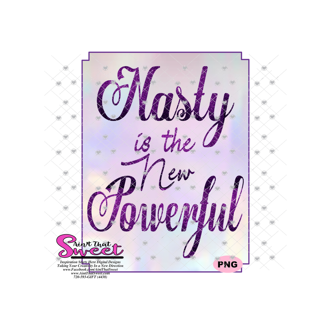 Nasty Is The New Powerful - Transparent PNG, SVG  - Silhouette, Cricut, Scan N Cut