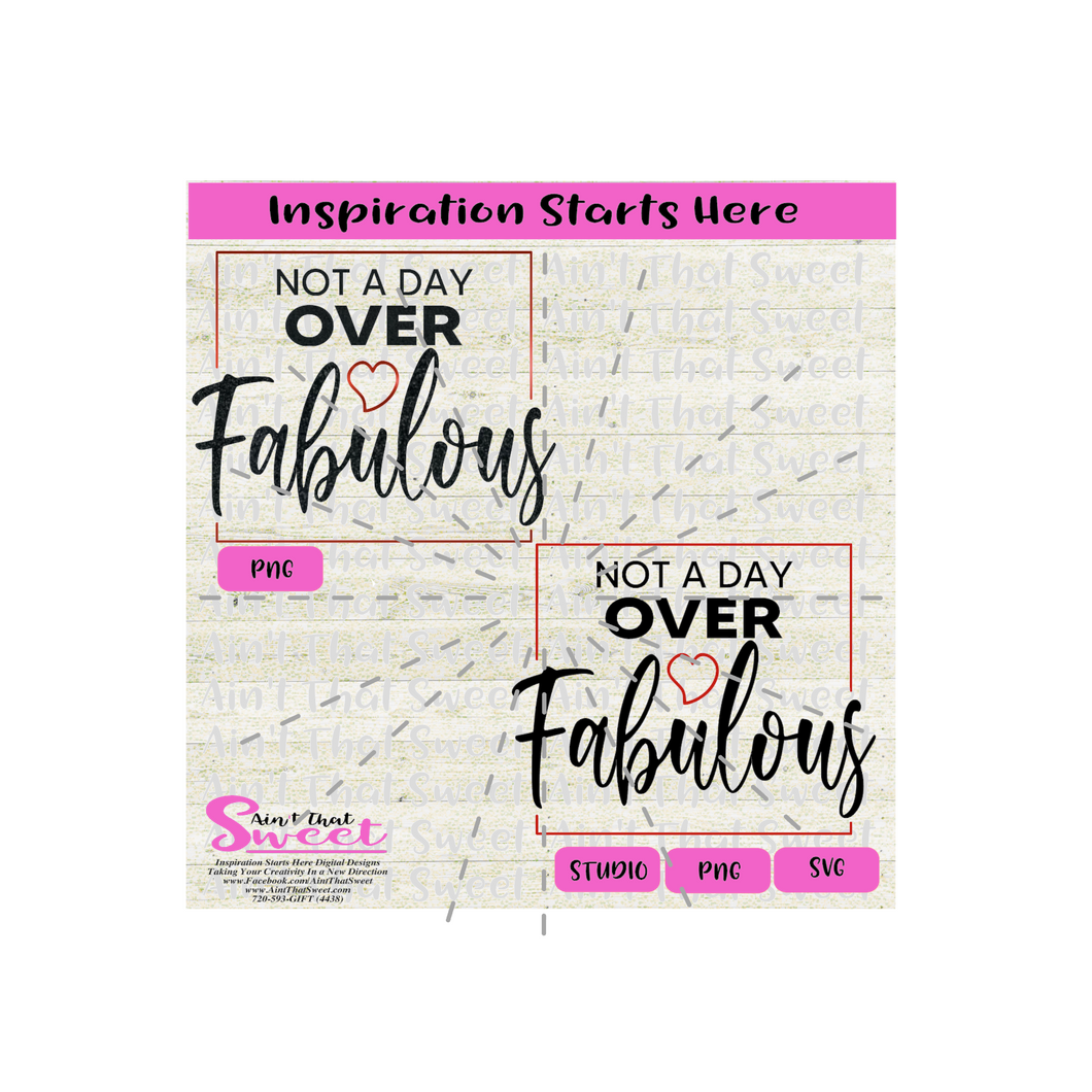 Not A Day Over Fabulous | with a Heart -Transparent PNG, SVG  - Silhouette, Cricut, Scan N Cut