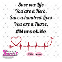 Nurse Life - Save One Life You're A Hero Save 100 You're A Nurse - Transparent PNG, SVG - Silhouette, Cricut, Scan N Cut
