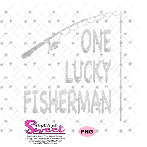One Lucky Fisherman - Best Catch Of His Life - Transparent PNG, SVG - Silhouette, Cricut, Scan N Cut