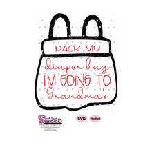 Pack My Diaper Bag I'm Going To Grandma's - Transparent PNG, SVG  - Silhouette, Cricut, Scan N Cut