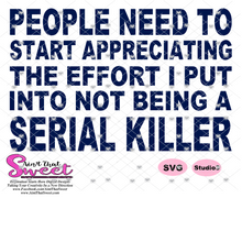 People Need To Start Appreciating The Effort I Put Into Being A Serial Killer - Transparent PNG, SVG - Silhouette, Cricut, Scan N Cut