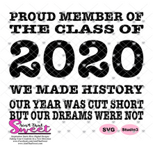 Proud Member Of The Class Of 2020 We Made History Our Year Was Cut Short But Our Dreams Were Not - Transparent PNG, SVG - Silhouette, Cricut, Scan N Cut