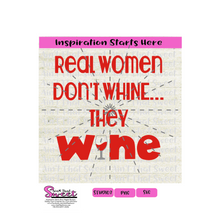 Real Women Don't Whine They Wine - Wine Glass - Transparent PNG, SVG  - Silhouette, Cricut, Scan N Cut