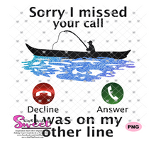 Sorry I Missed Your Call - I Was On My Other Line Man in Boat Fishing - Transparent PNG, SVG - Silhouette, Cricut, Scan N Cut