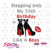 Stepping Into My 55th Birthday High Heel Shoes -  Transparent PNG, SVG - Silhouette, Cricut, Scan N Cut