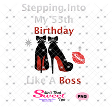 Stepping Into My 55th Birthday High Heel Shoes -  Transparent PNG, SVG - Silhouette, Cricut, Scan N Cut
