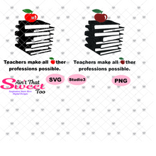 Teachers Make All Other Professions Possible -Transparent PNG, SVG - Silhouette, Cricut, Scan N Cut
